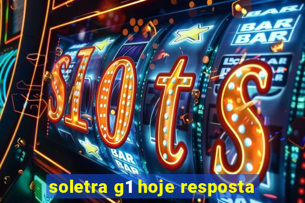 soletra g1 hoje resposta